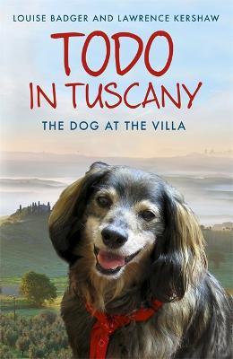 Todo in Tuscany: the dog at the villa - Louise Badger,Lawrence Kershaw - cover