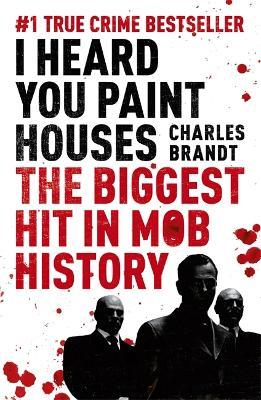 I Heard You Paint Houses: Now Filmed as The Irishman directed by Martin Scorsese - Charles Brandt - cover