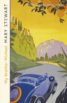 My Brother Michael: The genre-defining tale of adventure, intrigue and murder from the Queen of the Romantic Mystery - Mary Stewart - cover