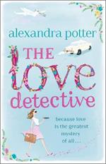 The Love Detective: A hilarious, escapist romcom from the author of CONFESSIONS OF A FORTY-SOMETHING F##K UP!
