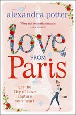 Love from Paris: A magical, escapist romcom from the author of CONFESSIONS OF A FORTY-SOMETHING F##K UP!