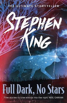 Full Dark, No Stars: A riveting, dark story collection from the No. 1 bestseller, featuring the story '1922' - Stephen King - cover