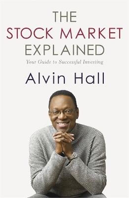 The Stock Market Explained: Your Guide to Successful Investing - Alvin Hall - cover