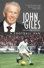 John Giles: A Football Man - My Autobiography: The heart of the game