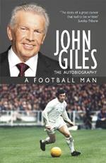 John Giles: A Football Man - My Autobiography: The heart of the game