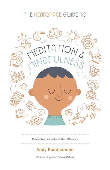 The Headspace Guide to... Mindfulness & Meditation