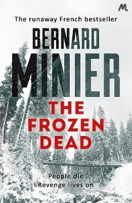 The Frozen Dead: Now on Netflix, the Commandant Servaz series - Bernard Minier - cover