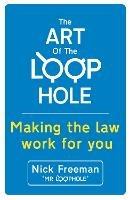 The Art of the Loophole: David Beckham's lawyer teaches you how to make the law work for you - Nick Freeman - cover