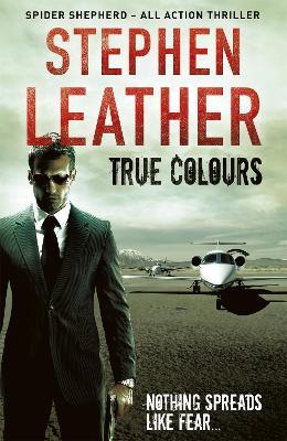 True Colours: The 10th Spider Shepherd Thriller - Stephen Leather - cover