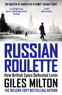 Russian Roulette: How British Spies Defeated Lenin - Giles Milton - cover