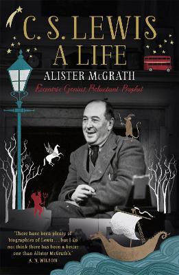 C. S. Lewis: A Life: Eccentric Genius, Reluctant Prophet - Alister E McGrath - cover
