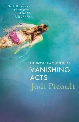 Vanishing Acts: When is it right to steal a child from her mother? Jodi Picoult's explosive and emotive Sunday Times bestseller. - Jodi Picoult - cover