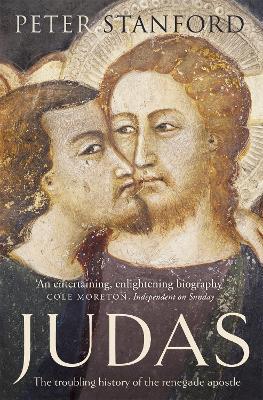 Judas: The troubling history of the renegade apostle - Peter Stanford - cover