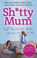 Sh*tty Mum: The Parenting Guide for the Rest of Us - Mary Ann Zoellner,Alicia Ybarbo,Karen Moline - cover
