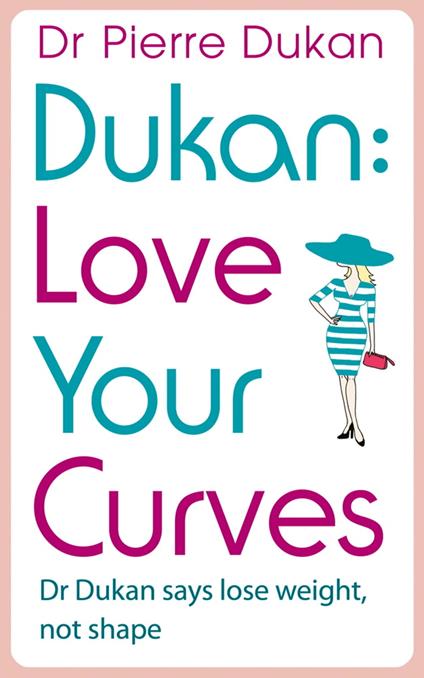 Love Your Curves: Dr Dukan Says Lose Weight, Not Shape
