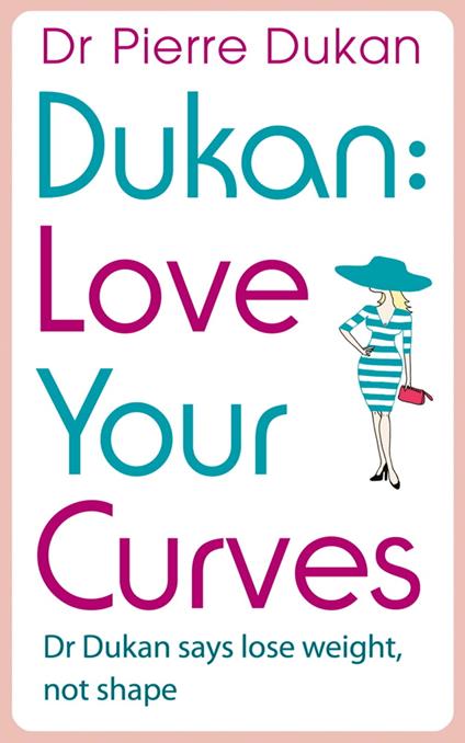 Love Your Curves: Dr Dukan Says Lose Weight, Not Shape