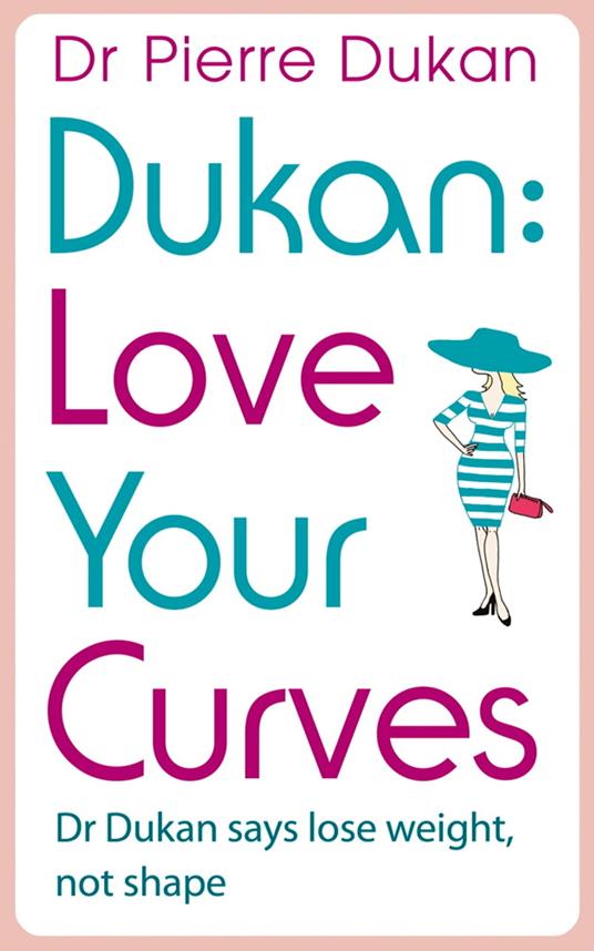 Love Your Curves: Dr Dukan Says Lose Weight, Not Shape