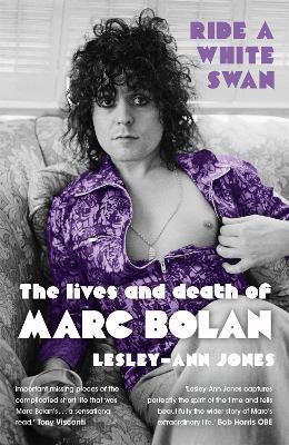 Ride a White Swan: The Lives and Death of Marc Bolan - Lesley-Ann Jones - cover