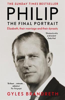Philip: The Final Portrait - THE INSTANT SUNDAY TIMES BESTSELLER - Gyles Brandreth - cover