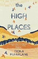 The High Places: Winner of the International Dylan Thomas Prize 2017 - Fiona McFarlane - cover