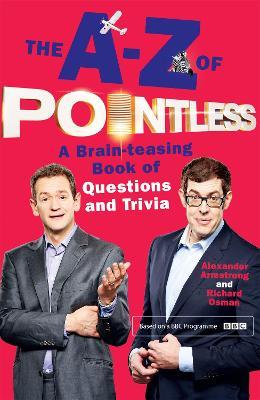 The A-Z of Pointless: A brain-teasing bumper book of questions and trivia from the hosts of the hit BBC quiz show - Alexander Armstrong,Richard Osman - cover