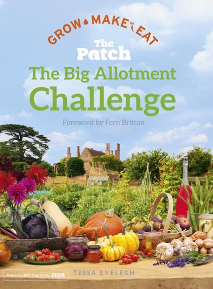 The Big Allotment Challenge: The Patch - Grow Make Eat