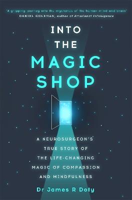 Into the Magic Shop: A neurosurgeon's true story of the life-changing magic of mindfulness and compassion that inspired the hit K-pop band BTS - James Doty - cover
