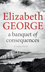 A Banquet of Consequences: An Inspector Lynley Novel: 19