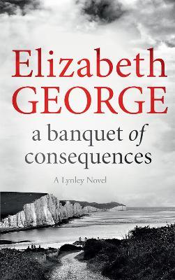 A Banquet of Consequences: An Inspector Lynley Novel: 19 - Elizabeth George - cover