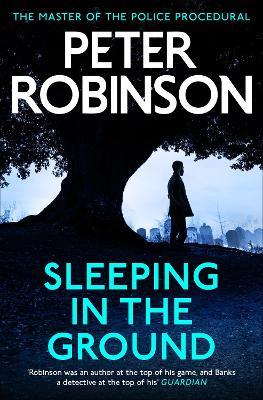 Sleeping in the Ground: The 24th DCI Banks novel from The Master of the Police Procedural - Peter Robinson - cover