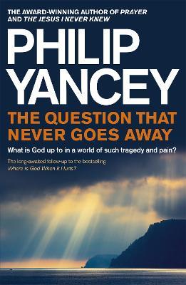 The Question that Never Goes Away: What is God up to in a world of such tragedy and pain? - Philip Yancey - cover