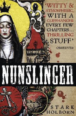 Nunslinger: The Complete Series: High Adventure, Low Skulduggery and Spectacular Shoot-Outs in the Wildest Wild West - Stark Holborn - cover