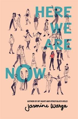 Here We Are Now: A heartfelt and uplifting novel from the bestselling author of MY HEART AND OTHER BLACK HOLES - Jasmine Warga - cover