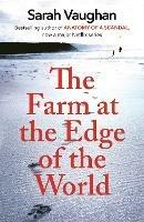 The Farm at the Edge of the World: The unputdownable page-turner from bestselling author of ANATOMY OF A SCANDAL, soon to be a major Netflix series - Sarah Vaughan - cover