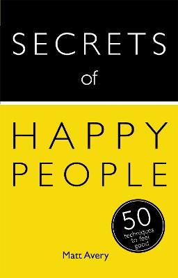 Secrets of Happy People: 50 Techniques to Feel Good - Matt Avery - cover