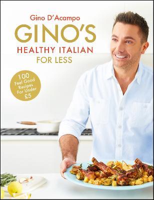 Gino's Healthy Italian for Less: 100 feelgood family recipes for under £5 - Gino D'Acampo - cover