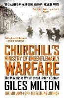 Churchill's Ministry of Ungentlemanly Warfare: The Mavericks Who Plotted Hitler's Defeat - Giles Milton - cover