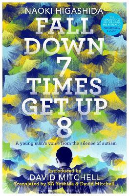 Fall Down Seven Times, Get Up Eight: A young man's voice from the silence of autism - Naoki Higashida - cover