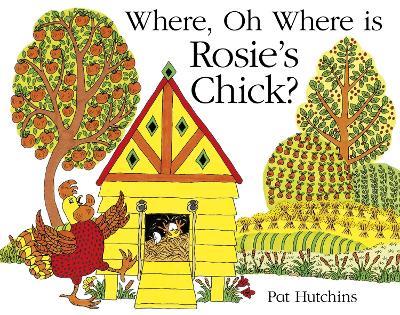 Where, Oh Where, is Rosie's Chick? - Pat Hutchins - cover