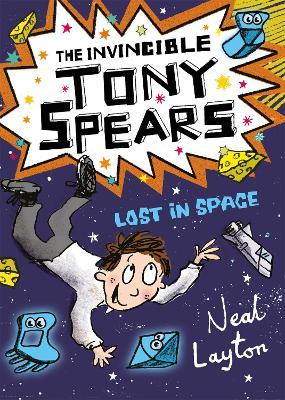 The Invincible Tony Spears: Lost in Space: Book 3 - Neal Layton - cover