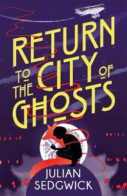 Ghosts of Shanghai: Return to the City of Ghosts: Book 3 - Julian Sedgwick - cover