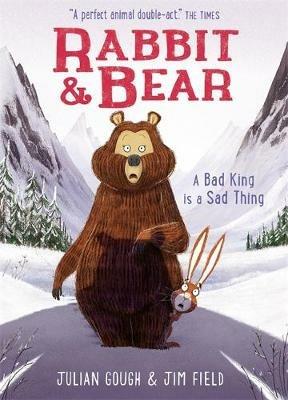 Rabbit and Bear: A Bad King is a Sad Thing: Book 5 - Julian Gough - cover