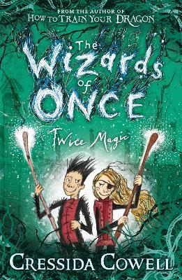 The Wizards of Once: Twice Magic: Book 2 - Cressida Cowell - cover