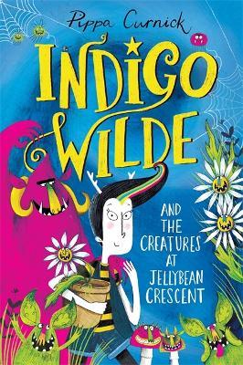 Indigo Wilde and the Creatures at Jellybean Crescent: Book 1 - Pippa Curnick - cover