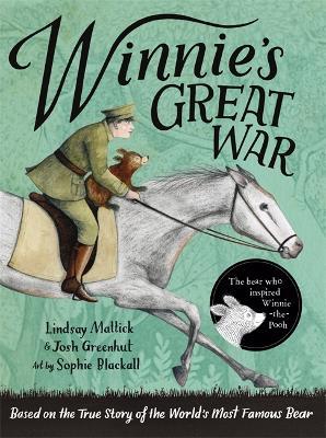 Winnie's Great War: The remarkable story of a brave bear cub in World War One - Lindsay Mattick,Josh Greenhut - cover