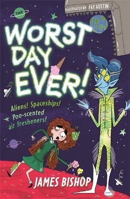 The Worst Day Ever!: Aliens! Spaceships! Poo-scented air fresheners! - James Bishop - cover