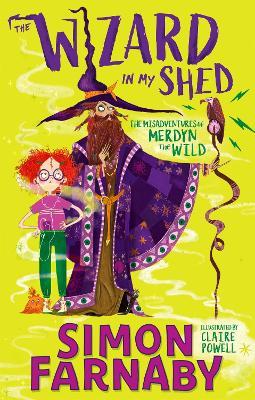 The Wizard In My Shed: The Misadventures of Merdyn the Wild - Simon Farnaby - cover