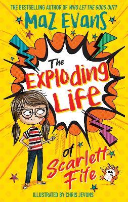 The Exploding Life of Scarlett Fife: Book 1 - Maz Evans - cover