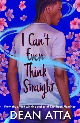 I Can't Even Think Straight: A queer coming of age story - Dean Atta - cover
