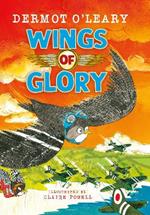 Wings of Glory: Can one tiny bird help to win a world war? An action-packed tale of courage, adventure and a smattering of bird poo!